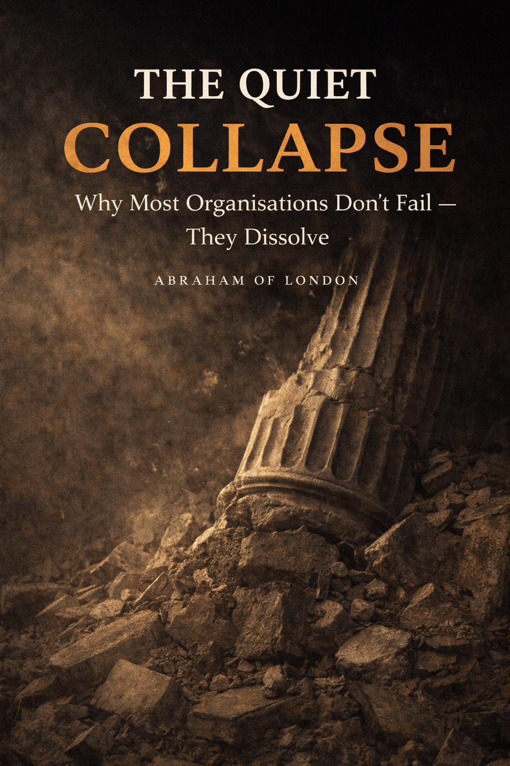The Quiet Collapse: Why Most Organisations Don't Fail — They Dissolve